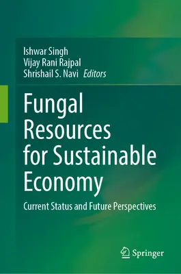 Recursos fúngicos para una economía sostenible: Situación actual y perspectivas de futuro - Fungal Resources for Sustainable Economy: Current Status and Future Perspectives