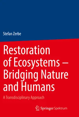 Restauración de ecosistemas - Un puente entre la naturaleza y el ser humano: Un enfoque transdisciplinar - Restoration of Ecosystems - Bridging Nature and Humans: A Transdisciplinary Approach