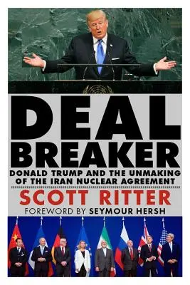 Dealbreaker: Donald Trump and the Unmaking of the Iran Nuclear Deal