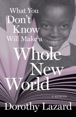 Lo que no sabes hará un mundo nuevo: A Memoir - What You Don't Know Will Make a Whole New World: A Memoir