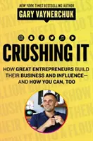 ¡Aplástalo! - Cómo los grandes empresarios construyen su negocio y su influencia, y cómo usted también puede hacerlo - Crushing It! - How Great Entrepreneurs Build Their Business and Influence-and How You Can, Too