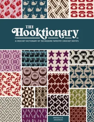 El Hooktionary: Diccionario de 150 motivos modernos de ganchillo para tapices - The Hooktionary: A Crochet Dictionary of 150 Modern Tapestry Crochet Motifs