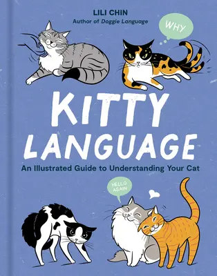 El lenguaje de los gatitos: Guía ilustrada para entender a su gato - Kitty Language: An Illustrated Guide to Understanding Your Cat