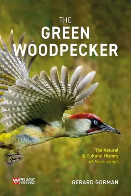 El pájaro carpintero verde: historia natural y cultural de Picus Viridis - The Green Woodpecker: The Natural and Cultural History of Picus Viridis