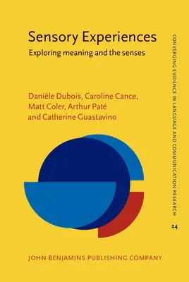 Experiencias sensoriales - Explorando el significado y los sentidos (Dubois Daniele (Centre National de Recherches Scientifique (CNRS) París Francia)) - Sensory Experiences - Exploring meaning and the senses (Dubois Daniele (Centre National de Recherches Scientifique (CNRS) Paris France))