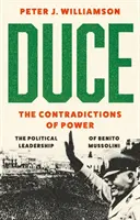 Duce: Las contradicciones del poder - El liderazgo político de Benito Mussolini - Duce: The Contradictions of Power - The Political Leadership of Benito Mussolini