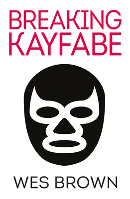 ROMPIENDO EL KAYFABE - BREAKING KAYFABE