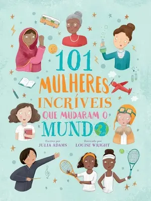 101 mujeres innovadoras que cambiaron el mundo - 101 mulheres incrveis que mudaram o mundo