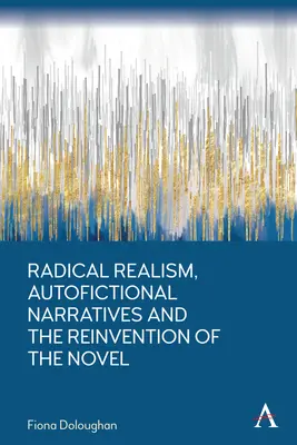 Realismo radical, narrativa autoficcional y reinvención de la novela - Radical Realism, Autofictional Narratives and the Reinvention of the Novel