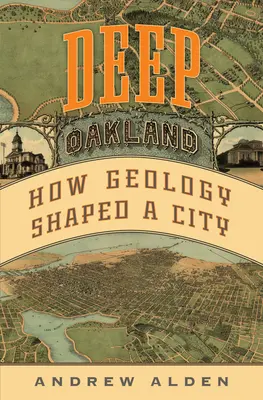 Deep Oakland: Cómo la geología dio forma a una ciudad - Deep Oakland: How Geology Shaped a City