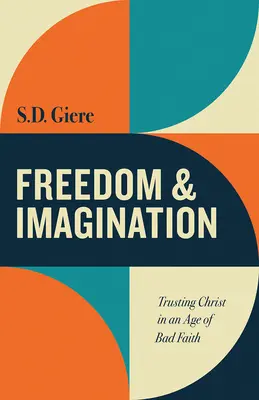 Libertad e Imaginación: Confiar en Cristo en una era de mala fe - Freedom and Imagination: Trusting Christ in an Age of Bad Faith