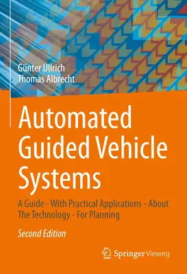 Sistemas de vehículos de guiado automático: Una Guía - Con Aplicaciones Prácticas - Sobre la Tecnología - Para Planificar - Automated Guided Vehicle Systems: A Guide - With Practical Applications - About the Technology - For Planning