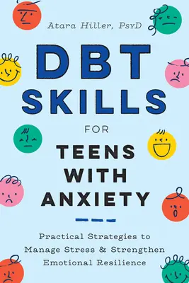 Habilidades Dbt para Adolescentes con Ansiedad: Estrategias prácticas para manejar el estrés y fortalecer la resiliencia emocional - Dbt Skills for Teens with Anxiety: Practical Strategies to Manage Stress and Strengthen Emotional Resilience