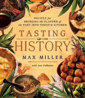 Saboreando la Historia: Explora el pasado a través de 4.000 años de recetas (un libro de cocina) - Tasting History: Explore the Past Through 4,000 Years of Recipes (a Cookbook)