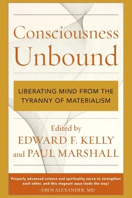 Consciousness Unbound: Liberar la mente de la tiranía del materialismo - Consciousness Unbound: Liberating Mind from the Tyranny of Materialism