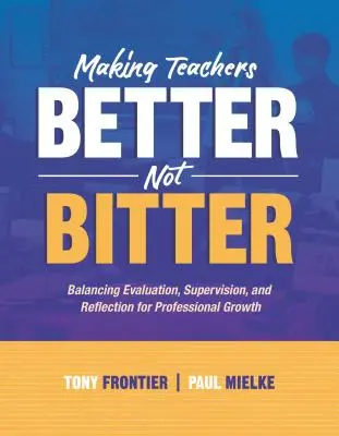 Mejorar a los profesores, no amargarles: Equilibrio entre evaluación, supervisión y reflexión para el crecimiento profesional - Making Teachers Better, Not Bitter: Balancing Evaluation, Supervision, and Reflection for Professional Growth