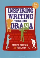 Inspiring Writing Through Drama: Enfoques creativos para la enseñanza de 7 a 16 años - Inspiring Writing Through Drama: Creative Approaches to Teaching Ages 7-16