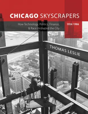 Rascacielos de Chicago, 1934-1986: cómo la tecnología, la política, las finanzas y la raza reconfiguraron la ciudad - Chicago Skyscrapers, 1934-1986: How Technology, Politics, Finance, and Race Reshaped the City