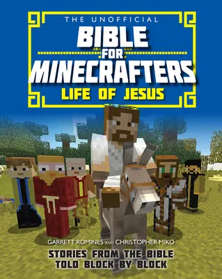 Biblia no oficial para Minecrafters: La vida de Jesús - Historias de la Biblia contadas bloque a bloque - Unofficial Bible for Minecrafters: Life of Jesus - Stories from the Bible told block by block