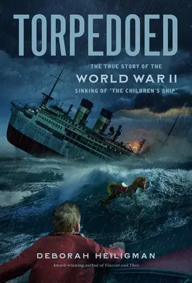 Torpedeado: La verdadera historia del hundimiento del Barco de los Niños en la Segunda Guerra Mundial - Torpedoed: The True Story of the World War II Sinking of the Children's Ship