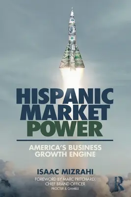 El poder del mercado hispano: El motor de crecimiento empresarial de Estados Unidos - Hispanic Market Power: America's Business Growth Engine