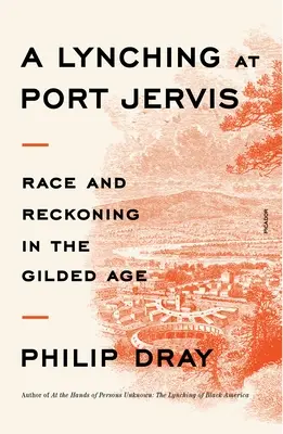 Un linchamiento en Port Jervis: Raza y ajuste de cuentas en la Edad Dorada - A Lynching at Port Jervis: Race and Reckoning in the Gilded Age