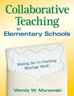 Enseñanza colaborativa en la escuela primaria: Cómo hacer que el matrimonio funcione. - Collaborative Teaching in Elementary Schools: Making the Co-Teaching Marriage Work!