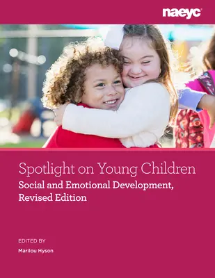 Spotlight on Young Children: Desarrollo social y emocional, edición revisada - Spotlight on Young Children: Social and Emotional Development, Revised Edition