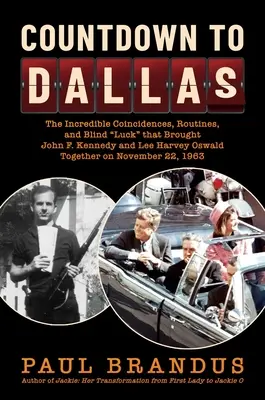 Cuenta atrás para Dallas: Las increíbles coincidencias, rutinas y ciega suerte que unieron a John F. Kennedy y Lee Harvey Oswald en N - Countdown to Dallas: The Incredible Coincidences, Routines, and Blind Luck That Brought John F. Kennedy and Lee Harvey Oswald Together on N