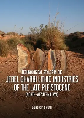 Estilos tecnológicos en las industrias líticas de Jebel Gharbi del Pleistoceno tardío (noroeste de Libia) - Technological Styles in the Jebel Gharbi Lithic Industries of the Late Pleistocene (North-Western Libya)