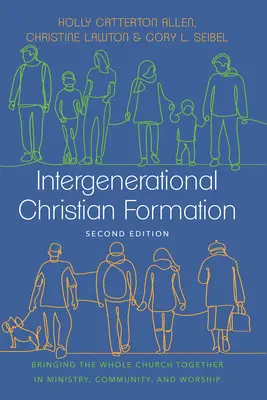 Formación cristiana intergeneracional: Unir a toda la Iglesia en el ministerio, la comunidad y el culto - Intergenerational Christian Formation: Bringing the Whole Church Together in Ministry, Community, and Worship