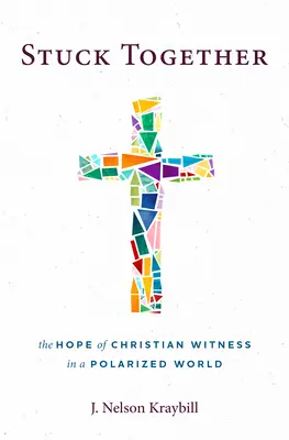 Juntos: La esperanza del testimonio cristiano en un mundo polarizado - Stuck Together: The Hope of Christian Witness in a Polarized World