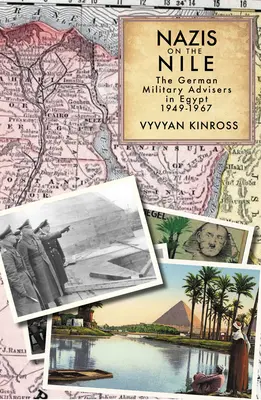 Nazis en el Nilo: Los asesores militares alemanes en Egipto, 1949-1967 - Nazis on the Nile: The German Military Advisers in Egypt, 1949-1967