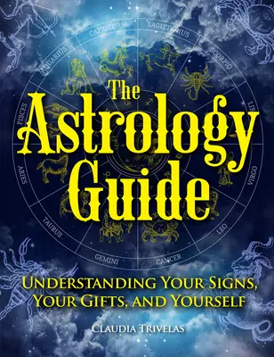 La guía astrológica: Comprender tus signos, tus dones y a ti mismo - The Astrology Guide: Understanding Your Signs, Your Gifts, and Yourself