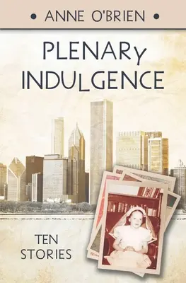 Indulgencia plenaria: Diez historias - Plenary Indulgence: Ten Stories