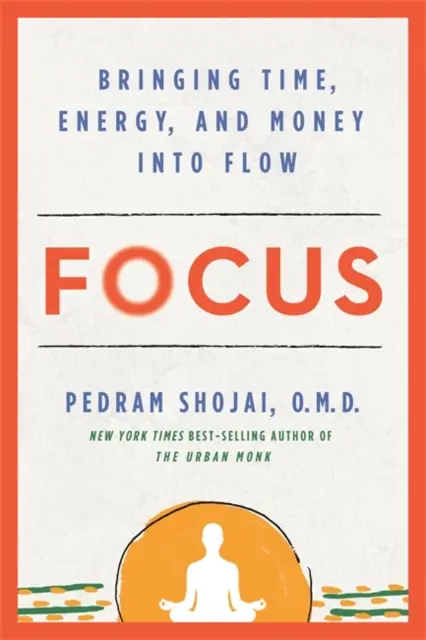 Enfoque: cómo hacer fluir el tiempo, la energía y el dinero - Focus - Bringing Time, Energy and Money into Flow