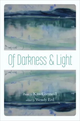 De oscuridad y luz: Poemas de Kim Cornwall - Of Darkness and Light: Poems by Kim Cornwall