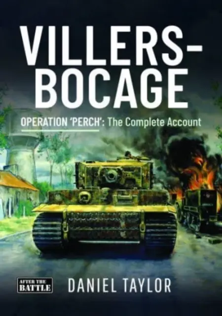 Villers-Bocage - Operación «Percha»: El relato completo - Villers-Bocage - Operation 'Perch': The Complete Account