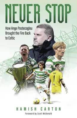 Never Stop: Cómo Ange Postecoglou devolvió el fuego al Celtic - Never Stop: How Ange Postecoglou Brought the Fire Back to Celtic