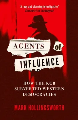 Agentes de influencia: Cómo el KGB subvirtió las democracias occidentales - Agents of Influence: How the KGB Subverted Western Democracies