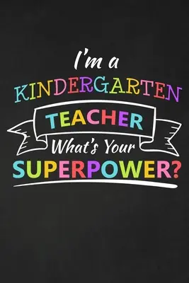 I'm A Kindergarten Teacher What's Your Superpower: Regalo de agradecimiento para un profesor de jardín de infancia Genial en agradecimiento a un profesor - I'm A Kindergarten Teacher What's Your Superpower: Thank You Gift For Kindergarten Teacher Great for Teacher Appreciation