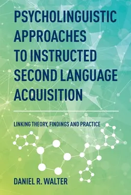 Enfoques psicolingüísticos de la enseñanza de la adquisición de segundas lenguas: Teoría, resultados y práctica - Psycholinguistic Approaches to Instructed Second Language Acquisition: Linking Theory, Findings and Practice