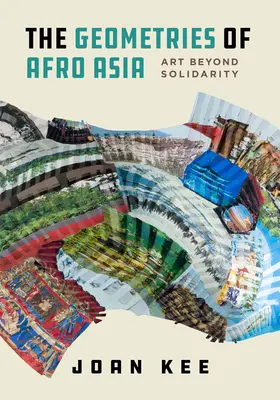 Geometrías afroasiáticas: Arte más allá de la solidaridad - The Geometries of Afro Asia: Art Beyond Solidarity