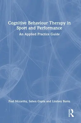 Terapia cognitivo-conductual en el deporte y el rendimiento: Una guía de práctica aplicada - Cognitive Behaviour Therapy in Sport and Performance: An Applied Practice Guide