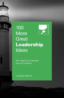 Otras 100 grandes ideas de liderazgo: De líderes y directivos de éxito de todo el mundo - 100 More Great Leadership Ideas: From Successful Leaders and Managers Around the World