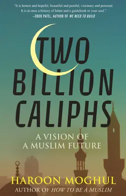 Dos mil millones de califas: La visión de un futuro musulmán - Two Billion Caliphs: A Vision of a Muslim Future