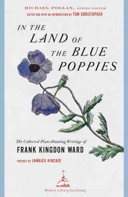 En el país de las amapolas azules: la colección de escritos sobre la caza de plantas de Frank Kingdon Ward - In the Land of the Blue Poppies - The Collected Plant-Hunting Writings of Frank Kingdon Ward