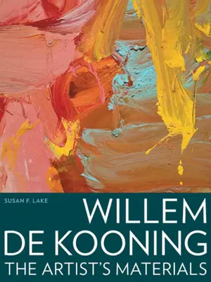 Willem de Kooning: Los materiales del artista - Willem de Kooning: The Artist's Materials