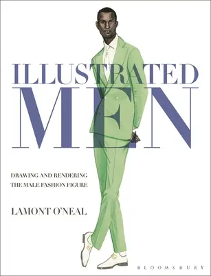 Hombres ilustrados: Dibujo y representación de la figura masculina de moda - Illustrated Men: Drawing and Rendering the Male Fashion Figure
