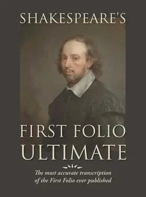 Shakespeare's First Folio Ultimate: La transcripción más exacta del Primer Folio jamás publicada, formateada como emulación tipográfica del ori - Shakespeare's First Folio Ultimate: The most accurate transcription of the First Folio ever published, formatted as a typographic emulation of the ori